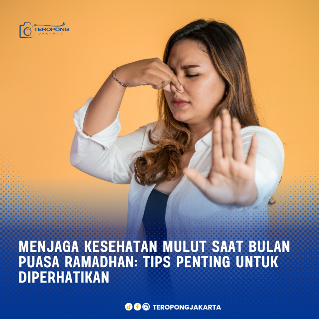 Menjaga Kesehatan Mulut Saat Bulan Puasa Ramadhan: Tips Penting untuk Diperhatikan